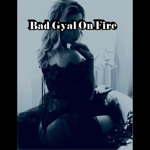 Bad Gyal on Fire (Explicit)