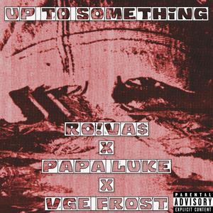 Up to something (F.A.F.O.) [Explicit]
