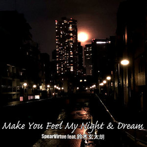 Make You Feel My Night & Dream (feat. 鈴木玄太朗)