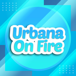 Urbana On Fire (Explicit)