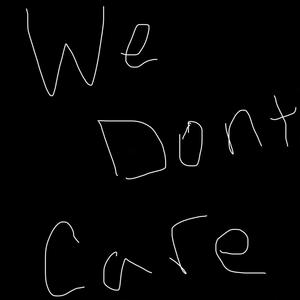 We Don't Care (Explicit)