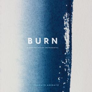 Burn (Atmosphere for Soaking Prayer)