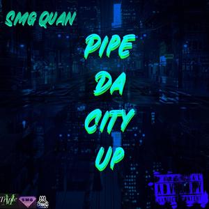 Pipe Da City Up (Explicit)