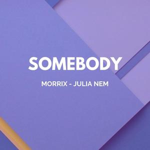 Somebody(feat. Julia Nem)