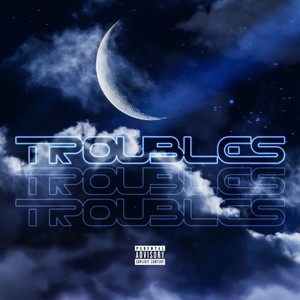Troubles (Explicit)