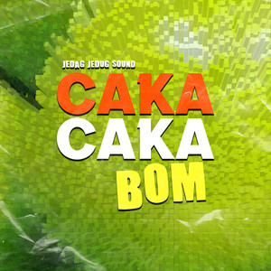 CAKA CAKA BOM