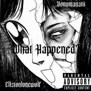 What Happened (feat. Ellstonlonewolf) [Explicit]