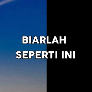 BIARLAH SEPERTI INI (Pop)