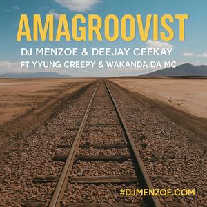 Amagroovist (feat. Deejay Ceekay, Yyung Creepy & Wakanda da Mc) (Explicit)