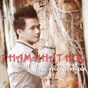 Phạm Nhật Huy - Chuyện Ba Mùa Mưa