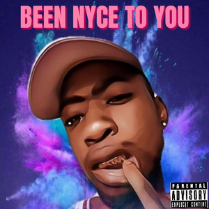 Been Nyce to You (Explicit)