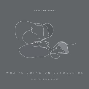 What's Going on Between Us (This Is Dangerous)