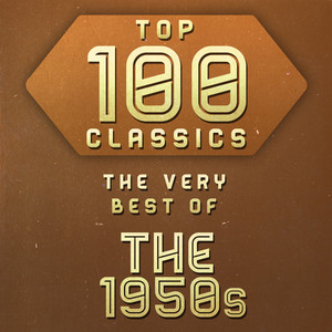 Top 100 Classics - The Very Best of The 1950's