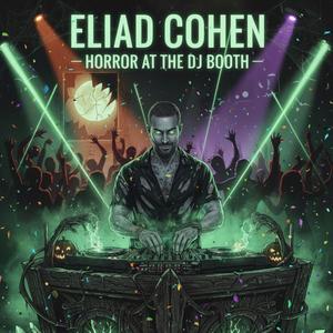 Eliad Cohen - Horror at The DJ Booth