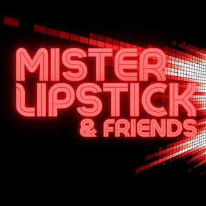 Mister Lipstick & Friends (Explicit)