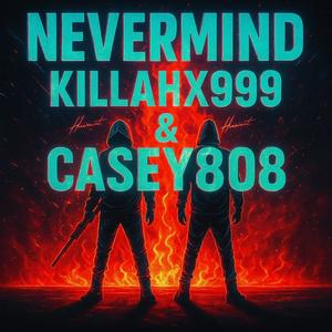 NEVERMIND (feat. Casey808) (Explicit)