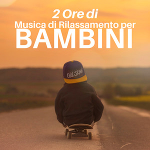 2 Ore di Musica di Rilassamento per Bambini