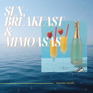 Sex Breakfast & Mimosas (Acoustic Version|Explicit)