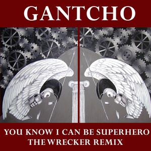 You Know I Can Be Superhero (The Wrecker Remix)
