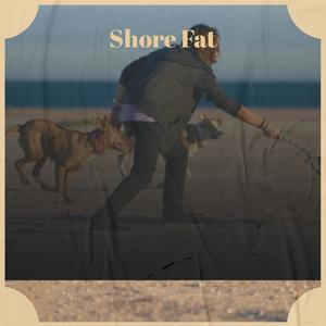 Shore Fat