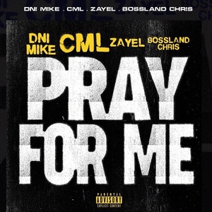 Pray for Me(feat. C.M.L, Zayel & Bossland Chris) (Explicit)