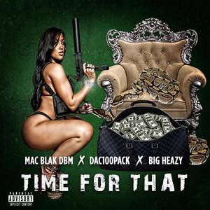 Time for That (feat. Dac100Pack & Big Heazy) [Explicit]