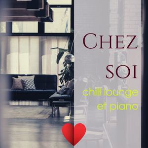 Chez soi: La musique pour toutes vos humeurs, chill lounge et piano