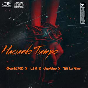 haciendo Tiempo (feat. Over12 RD, Lil R & Jey Boy) (Explicit)
