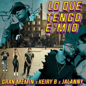 Lo Que Tengo E' Mío(feat. Gran Memin & Jalanny) (Explicit)