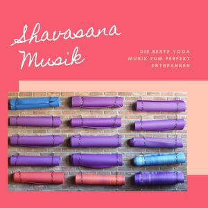 Shavasana Musik: Die beste Yoga Musik zum perfekt Entspannen