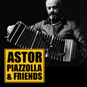 Astor Piazzolla & Friends