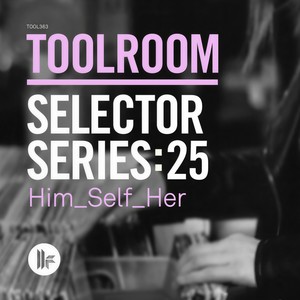 Toolroom Selector Series: 25 Him_Self_Her (Continuous DJ Mix)