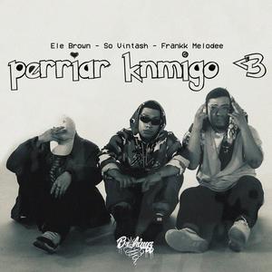 Perriar Knmigo <3 (feat. Brokingz) [Explicit]