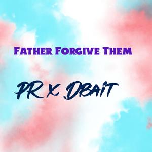 Father Forgive Them (feat. Dbait)