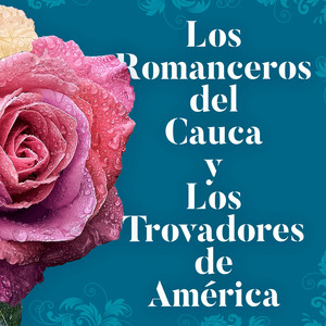 Los Romanceros del Cauca y los Trovadores de América