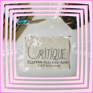 CRITIQUE (feat. Alli Fitz & Auidi) (Explicit)