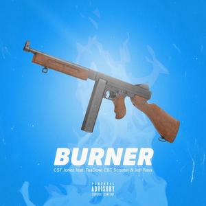 Burner(feat. Jefe Raxx, CST Jonez & CST Scooter) (Explicit)