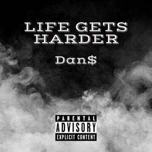 Life Gets Harder (Explicit)