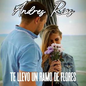 Te Llevo Un Ramo De Flores