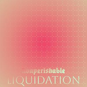 Nonperishable Liquidation
