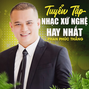 Tuyển Tập Nhạc Xứ Nghệ Hay Nhất Phan Phúc Thắng