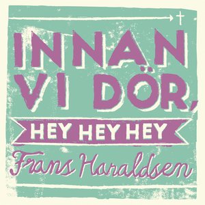 Innan vi dör, hey hey hey