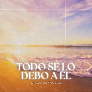Todo se lo debo a Él