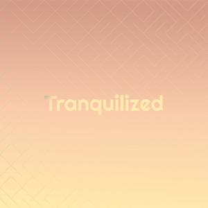 Tranquilized