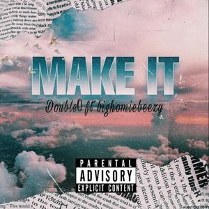 MAKE IT (feat. Bighomiebeezy) [Explicit]