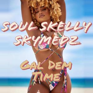 Gal dem time (feat. SkyMedz) [Explicit]