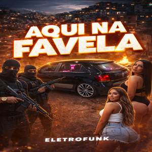 AQUI NA FAVELA (EletroFunk) (Explicit)