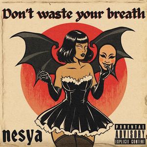 don't waste your breath