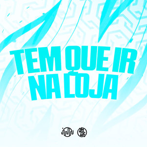 Tem Que Ir na Loja (Explicit)