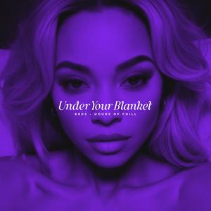 Under Your Blanket